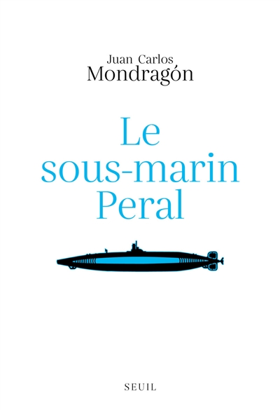sous-marin Peral (Le) | Mondragon, Juan Carlos