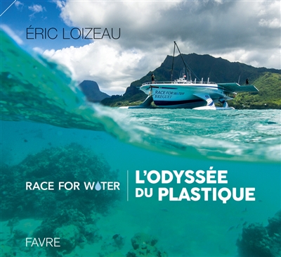 Race for water : l'odyssée du plastique | Loizeau, Éric