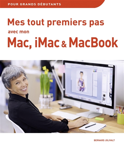 Mes tout premiers pas avec mon Mac, iMac & MacBook | Jolivalt, Bernard