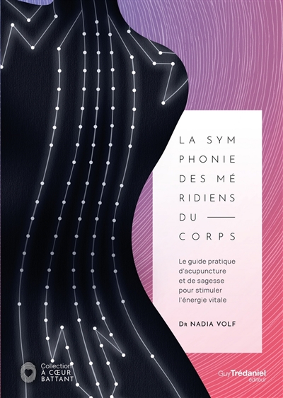 symphonie des méridiens du corps (La) : le guide pratique d'acupuncture et de sagesse pour stimuler l'énergie vitale | Volf, Nadia