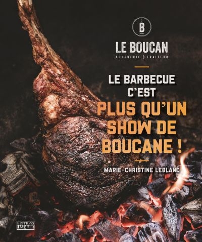 barbecue, c'est plus qu'un show de boucane! (Le) | Leblanc, Marie-Christine