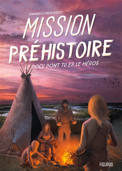 Le docu dont tu es le héros - Mission préhistoire | Kecir-Lepetit, Emmanuelle