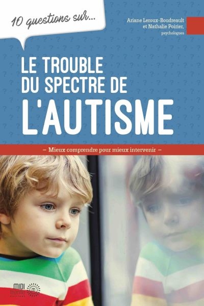 10 questions sur... Le trouble du spectre de l'autisme  | Leroux-Boudreault, Ariane