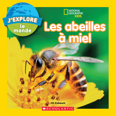 National Geographic Kids : J'explore le monde - Les abeilles à miel  | Esbaum, Jill