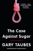 The Case Against Sugar | Taubes, Gary