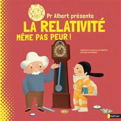 Pr Albert présente - relativité (La) | Ferron, Sheddad Kaid-Salah