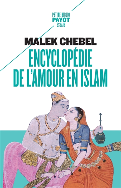 Encyclopédie de l'amour en Islam : érotisme, beauté et sexualité dans le monde arabe, en Perse et en Turquie | Chebel, Malek