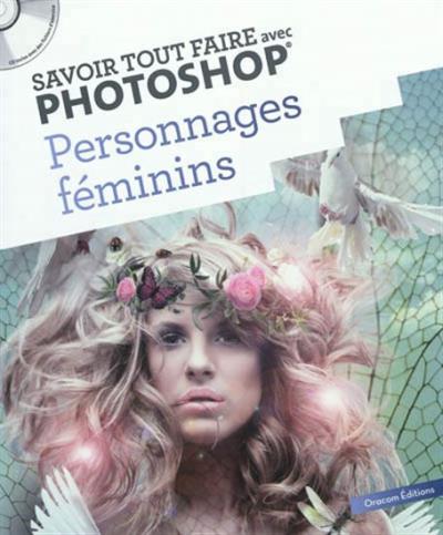 Savoir tout faire avec Photoshop : personnages féminins + CD-ROM | Collectif