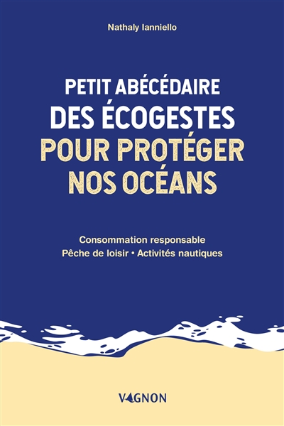 Petit abécédaire des écogestes pour protéger nos océans | Nicolas-Ianniello, Nathaly