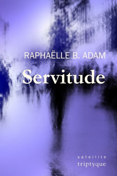 Servitude  | Adam, Raphaëlle B.