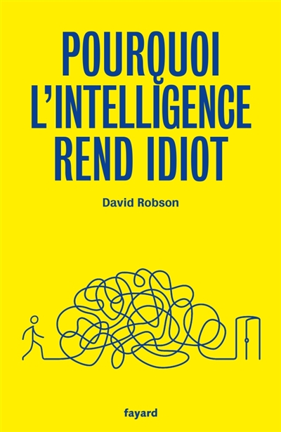 Pourquoi l'intelligence rend idiot | Robson, David