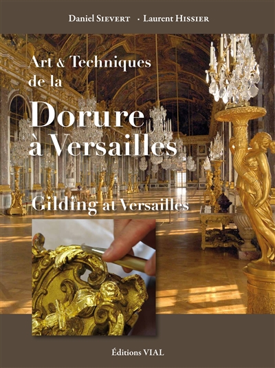 Art & techniques de la dorure à Versailles | Sievert, Daniel