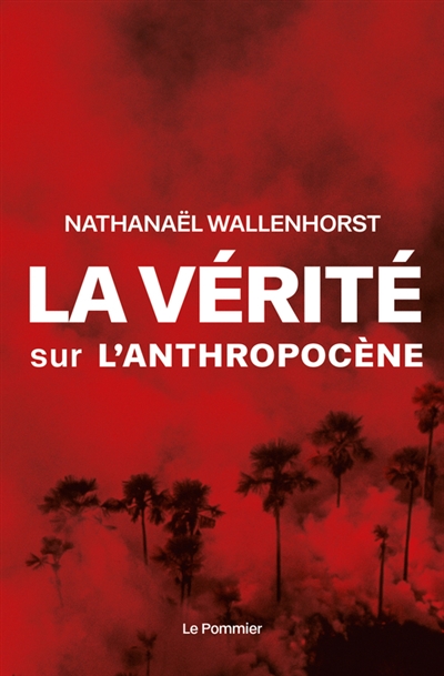 vérité sur l'anthropocène (La) | Wallenhorst, Nathanaël
