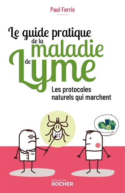 Le guide pratique de la maladie de Lyme : les protocoles naturels qui marchent | Ferris, Paul