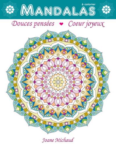 Mandalas à colorier : douces pensées, coeur joyeux | Michaud, Joane