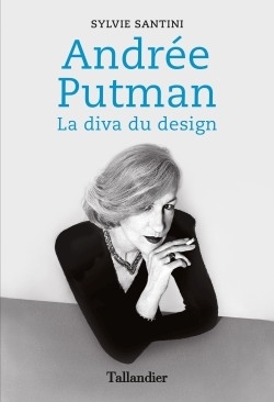 Andrée Putman : La diva du design | Santini, Sylvie