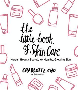 The Little Book of Skin Care : Korean Beauty Secrets for Healthy, Glowing Skin | Cho, Charlotte