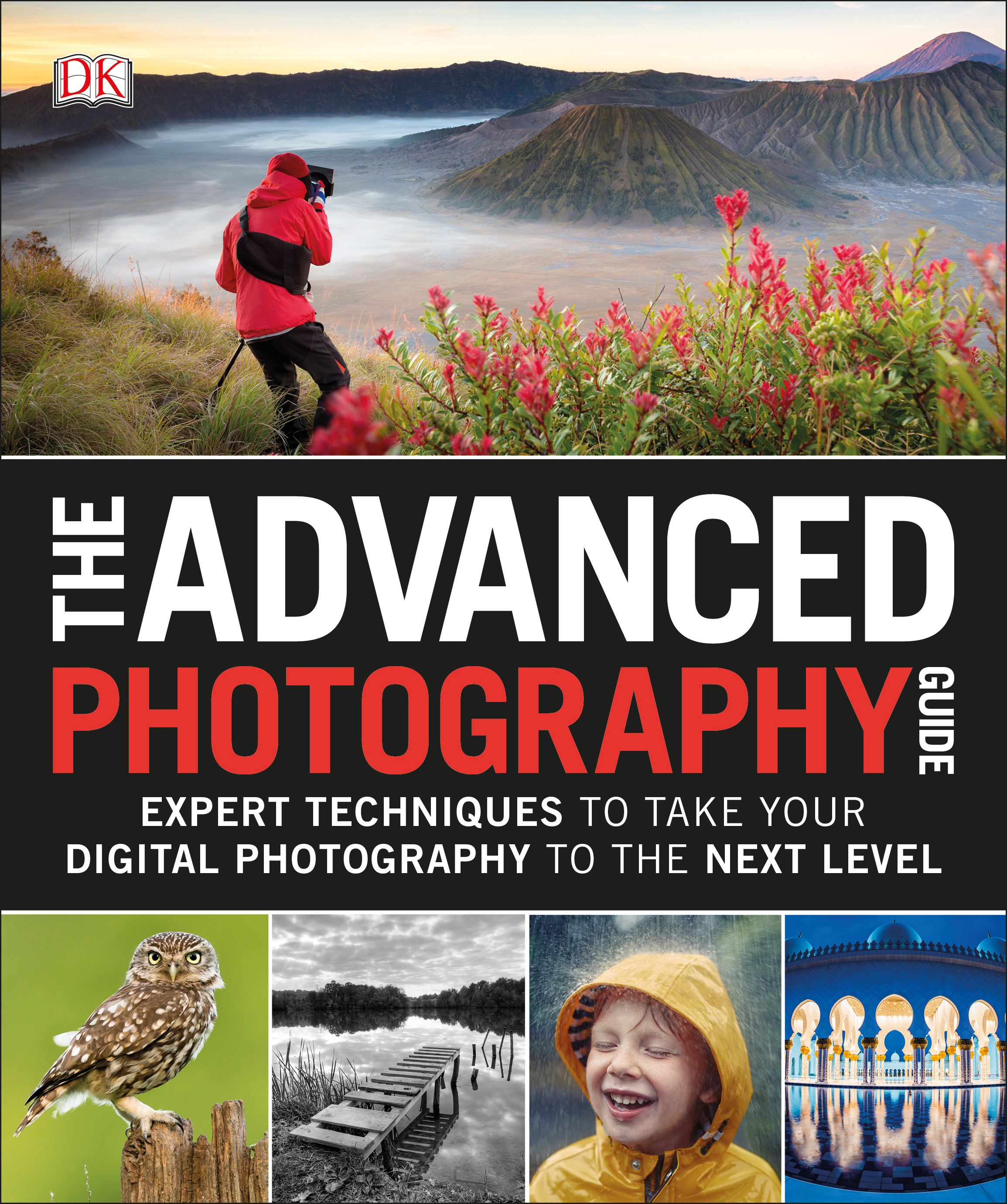 The Advanced Photography Guide : Expert Techniques to Take Your Digital Photography to the Next Level | 