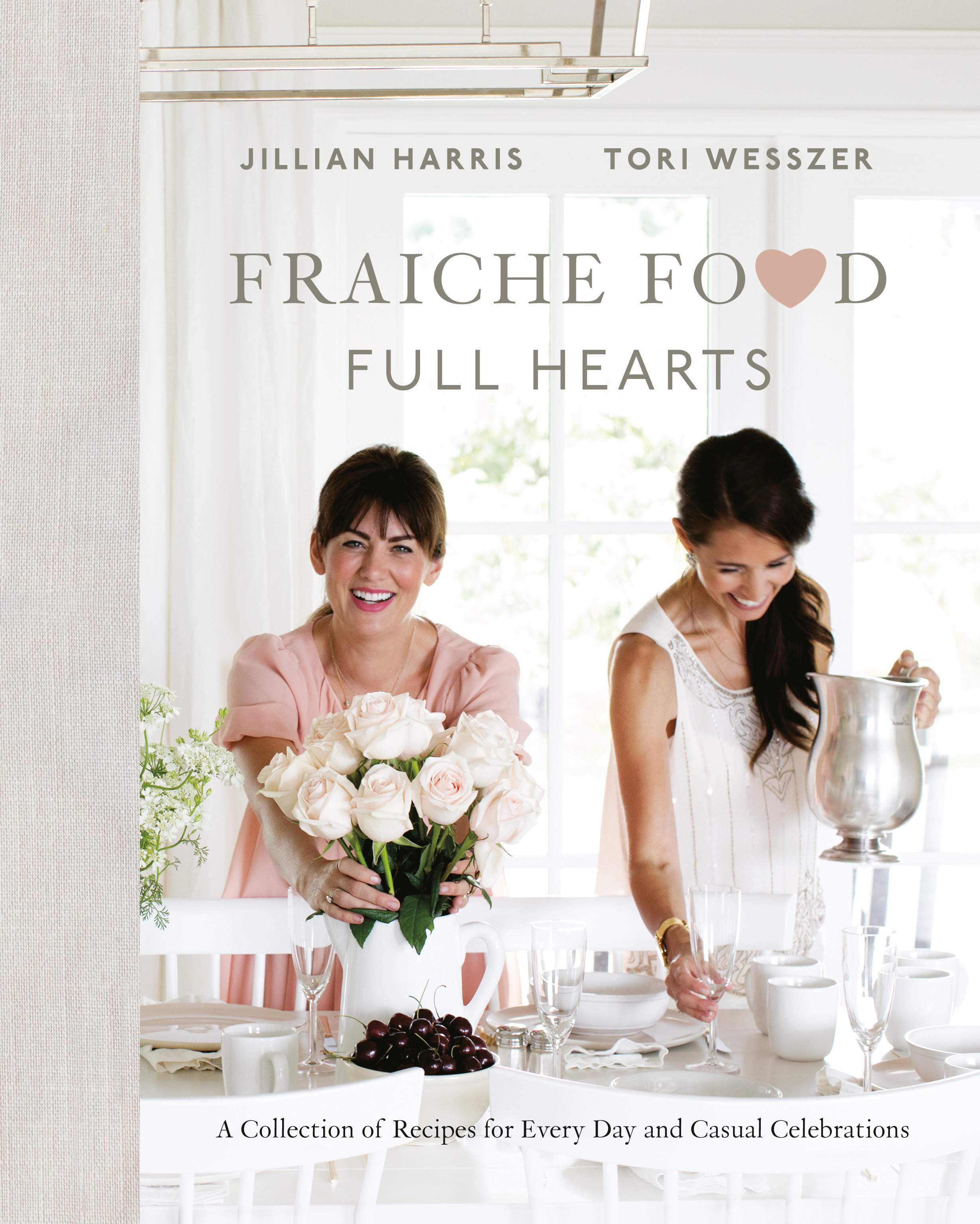 Fraiche Food, Full Hearts : A Collection of Recipes for Every Day and Casual Celebrations | Harris, Jillian