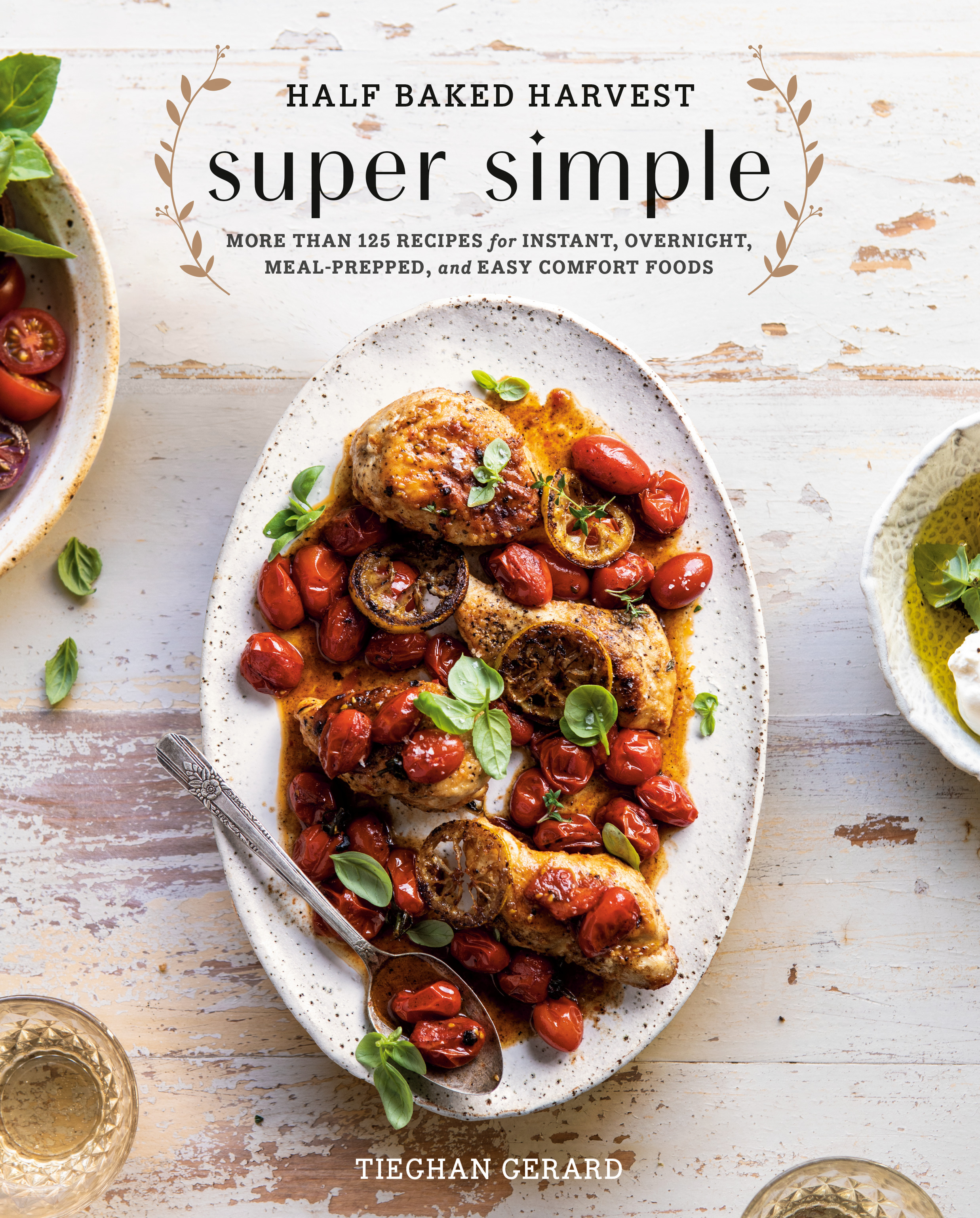 Half Baked Harvest Super Simple : More Than 125 Recipes for Instant, Overnight, Meal-Prepped, and Easy Comfort Foods: A Cookbook | Gerard, Tieghan