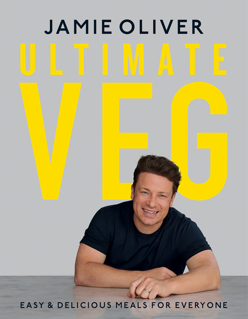 Ultimate Veg : Easy &amp; Delicious Meals for Everyone | Oliver, Jamie