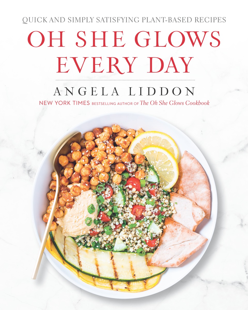 Oh She Glows Every Day : Quick and Simply Satisfying Plant-Based Recipes | Liddon, Angela