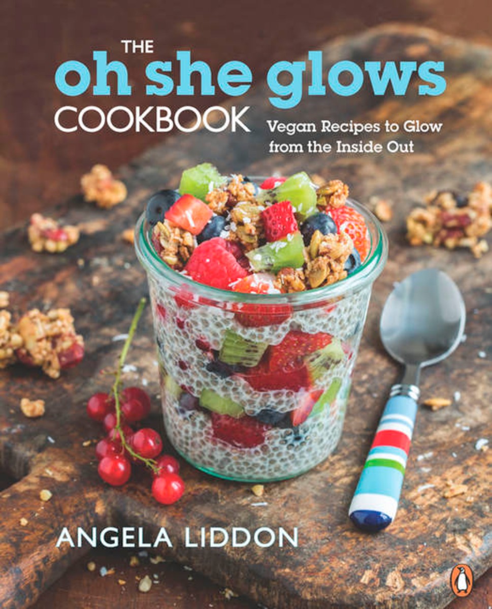 The Oh She Glows Cookbook : Vegan Recipes To Glow From The Inside Out | Liddon, Angela
