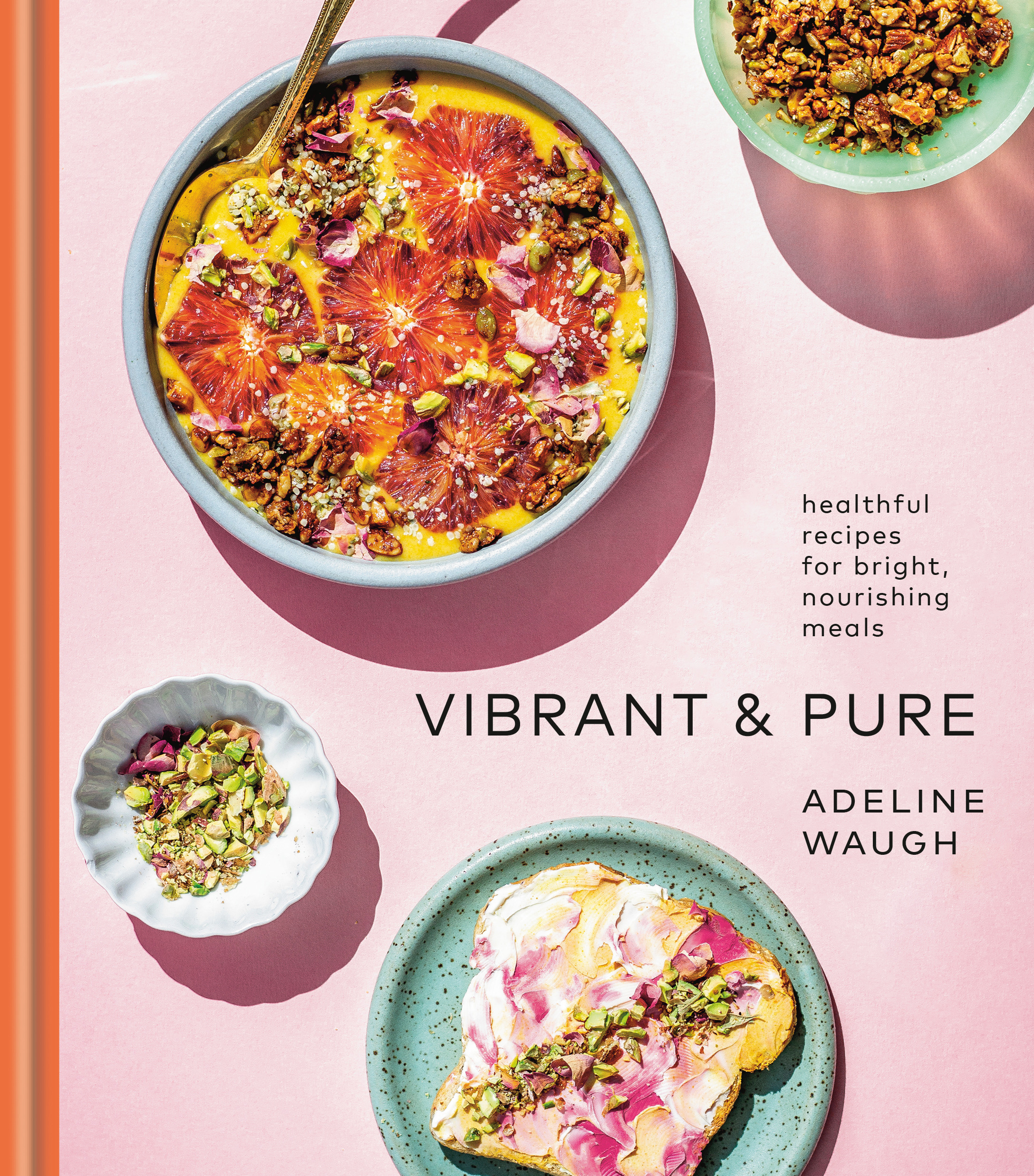Vibrant and Pure : Healthful Recipes for Bright, Nourishing Meals | Waugh, Adeline