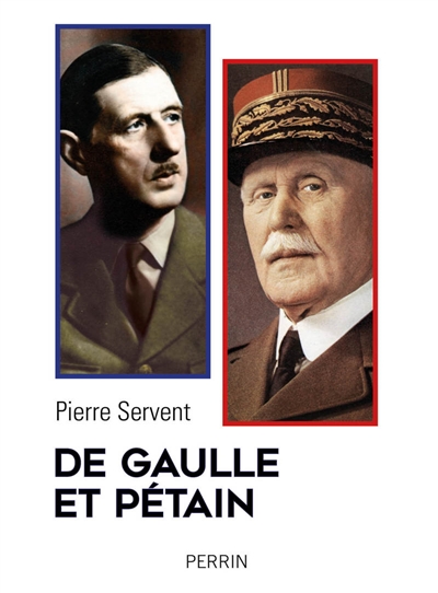 De Gaulle et Pétain | Servent, Pierre