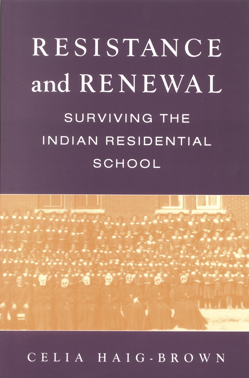 Resistance and Renewal : Surviving the Indian Residential School | Haig-Brown, Celia