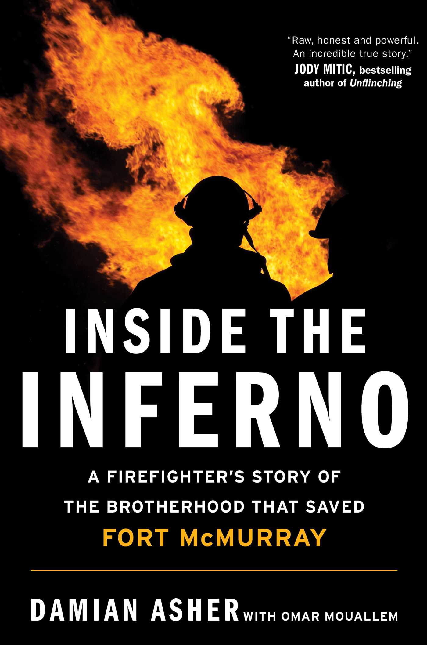 Inside the Inferno : A Firefighter's Story of the Brotherhood that Saved Fort McMurray | Asher, Damian