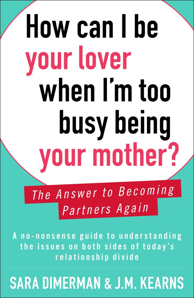 How Can I Be Your Lover When I'm Too Busy Being Your Mother? : The Answer to Becoming Partners Again | Dimerman, Sara