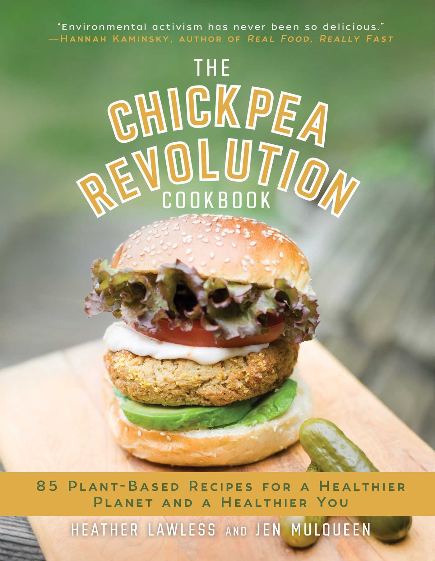 The Chickpea Revolution Cookbook : 85 Plant-Based Recipes for a Healthier Planet and a Healthier You | Lawless, Heather