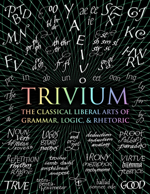 Trivium : The Classical Liberal Arts of Grammar, Logic, &amp; Rhetoric | Michell, John