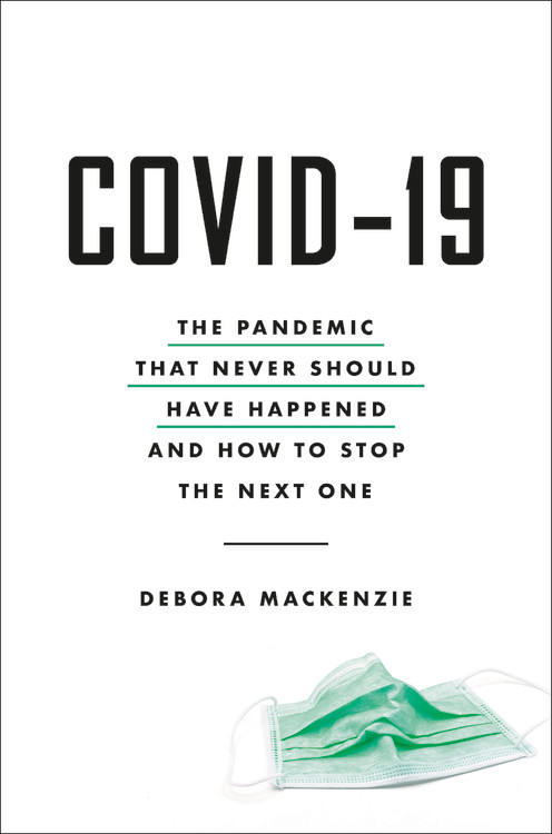 COVID-19 : The Pandemic that Never Should Have Happened and How to Stop the Next One | MacKenzie, Debora