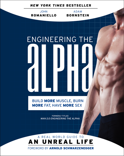 Engineering the Alpha : A Real World Guide to an Unreal Life: Build More Muscle. Burn More Fat. Have More Sex | Romaniello, John