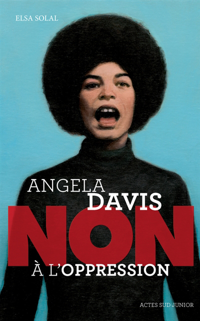 Angela Davis : non à l'oppression | Solal, Elsa (Auteur)