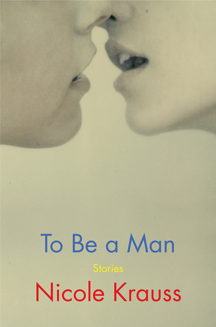 To Be a Man : Stories | Krauss, Nicole