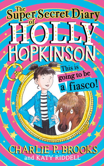 Holly Hopkinson T.01 - The Super-Secret Diary of Holly Hopkinson: This Is Going To Be a Fiasco  | Brooks, Charlie P.