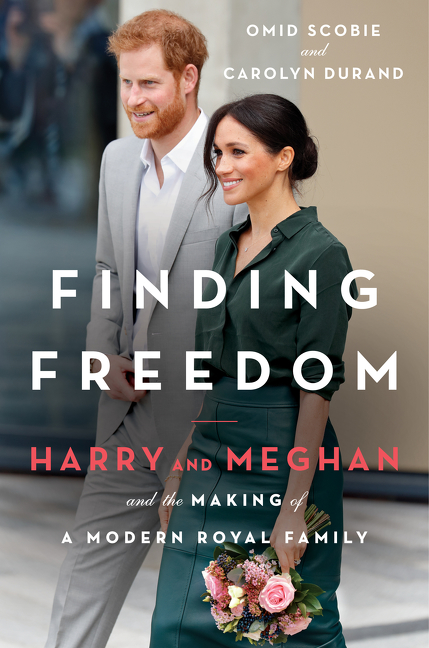 Finding Freedom : Harry and Meghan and the Making of a Modern Royal Family | Scobie, Omid