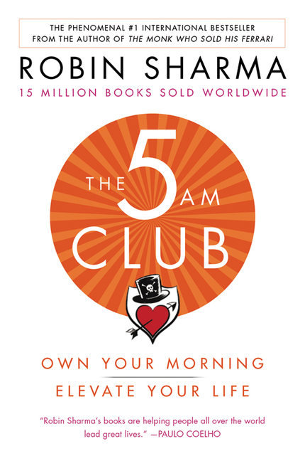 The 5 AM : Own Your Morning. Elevate Your Life. | Sharma, Robin