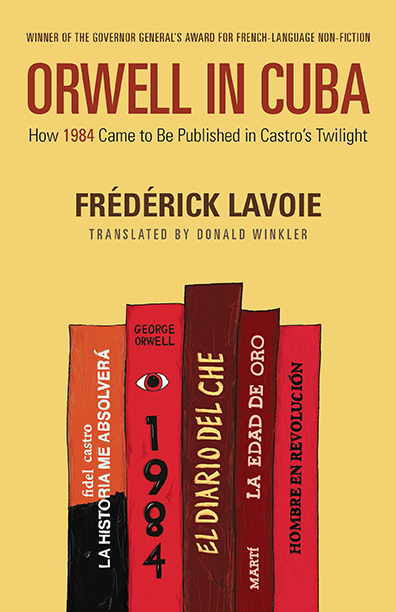 Orwell in Cuba : How 1984 Came to Be Published in Castro’s Twilight | Lavoie, Frédérick