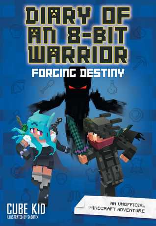 Diary of an 8-Bit Warrior: Forging Destiny (Book 6 8-Bit Warrior series) : An Unofficial Minecraft Adventure | Cube Kid