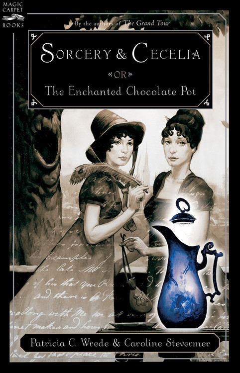 Sorcery and Cecelia or The Enchanted Chocolate Pot : Being the Correspondence of Two Young Ladies of Quality Regarding Various Magical Scandals in London and the Country | Wrede, Patricia C.