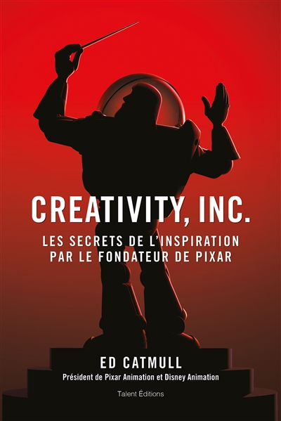 Creativity, Inc. : les secrets de l'inspiration par le fondateur de Pixar | Catmull, Edwin