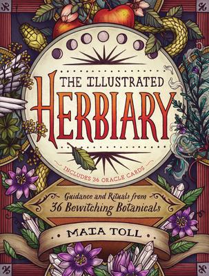 The Illustrated Herbiary: Guidance and Rituals from 36 Bewitching Botanicals | Toll,Maia