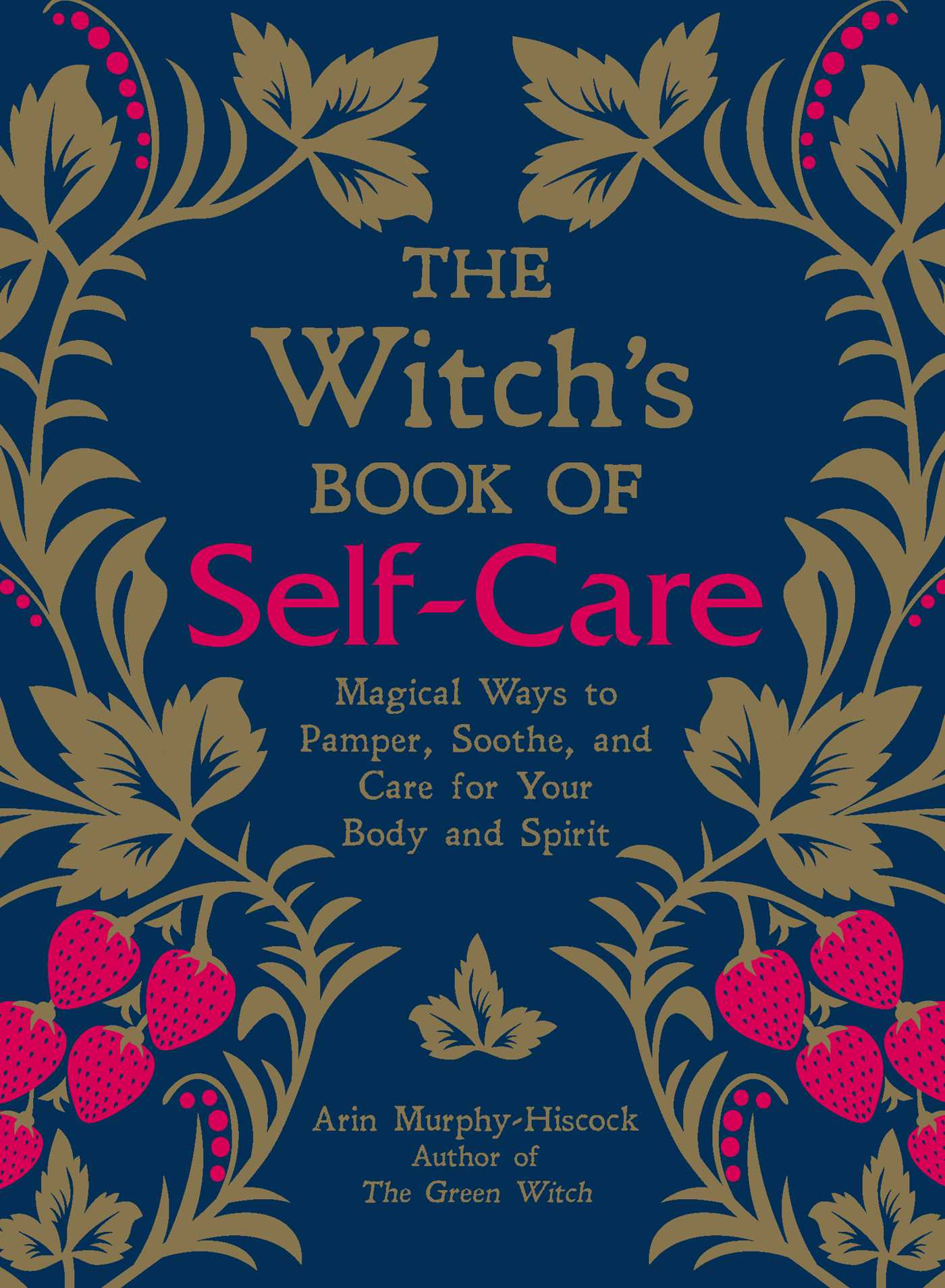 The Witch's Book of Self-Care : Magical Ways to Pamper, Soothe, and Care for Your Body and Spirit | Murphy-Hiscock, Arin
