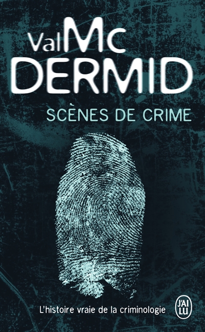 Scènes de crime : l'histoire vraie de la criminologie | McDermid, Val