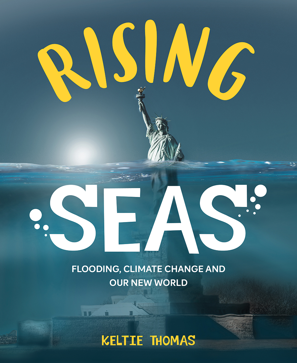 Rising Seas : Flooding, Climate Change and Our New World | Thomas, Keltie