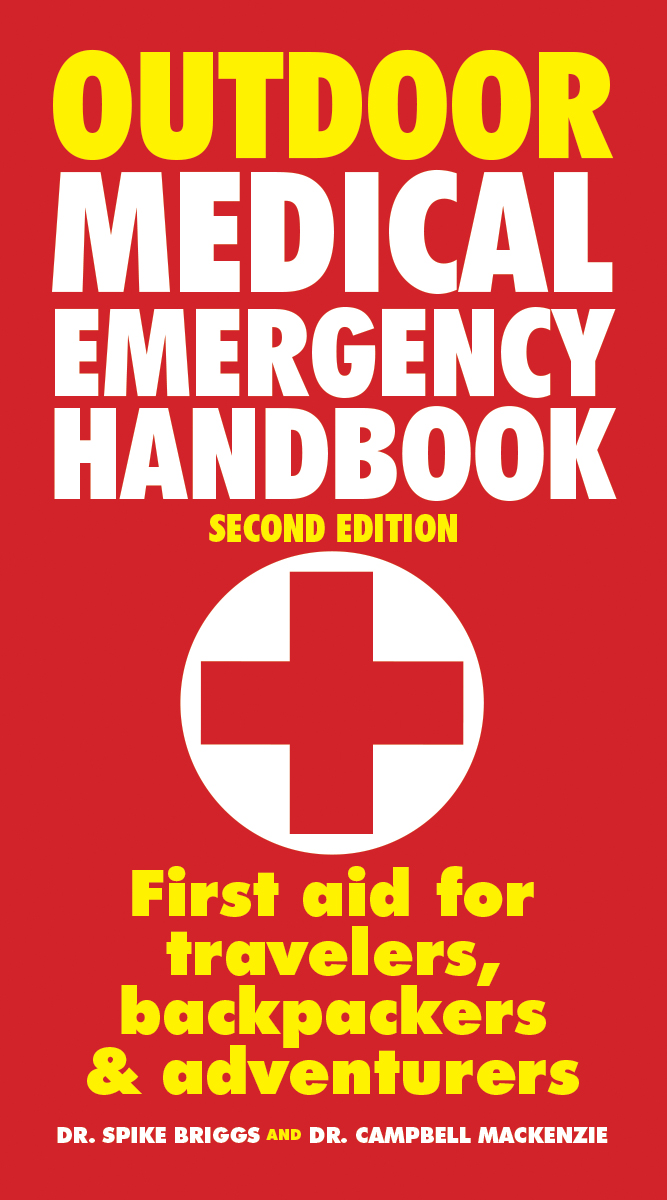 Outdoor Medical Emergency Handbook : First Aid for Travelers, Backpackers and Adventurers | Briggs, Spike